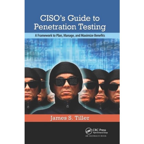 Ciso''s Guide to Penetration Testing: A Framework to Plan Manage and Maximize Benefits Paperback, Auerbach Publications