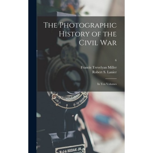 (영문도서) The Photographic History of the Civil War: in Ten Volumes; 6 Hardcover, Legare Street Press, English, 9781013845260