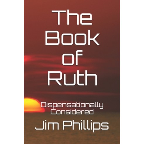 The Book of Ruth: Dispensationally Considered Paperback, Independently Published