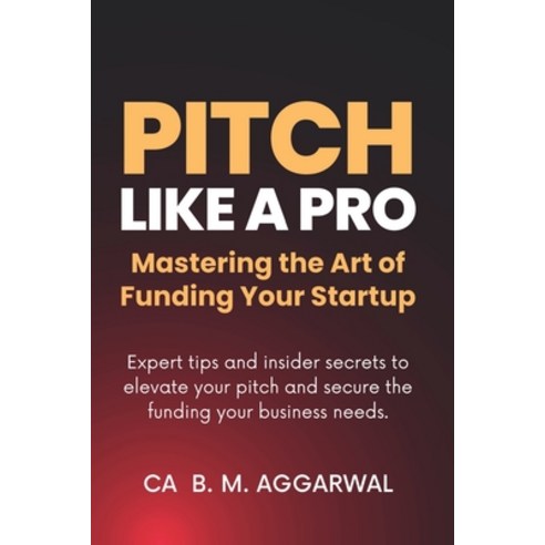 (영문도서) Pitch Like A Pro: Mastering the Art of Funding Your Startup Paperback, Notion Press, English, 9798890663498