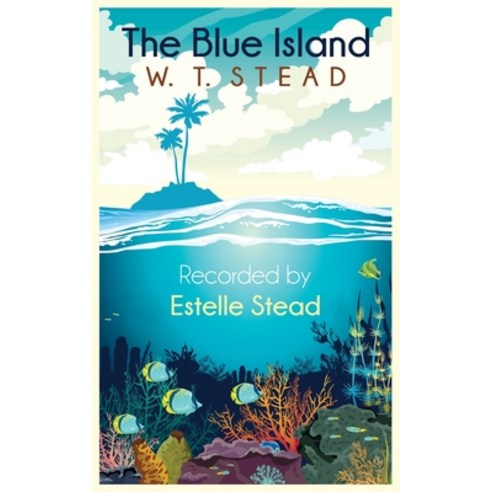 The Blue Island: Experiences of a New Arrival Beyond the Veil Paperback, White Crow Books, English, 9781786771155
