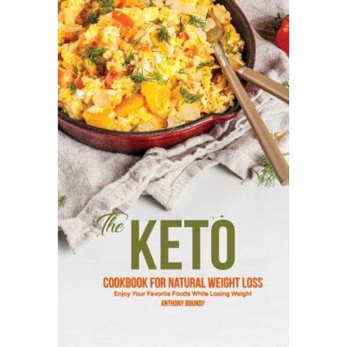 The Keto Cookbook for Natural Weight Loss: Enjoy Your Favorite Foods While Losing Weight Paperback, Independently Published, English, 9781093441710
