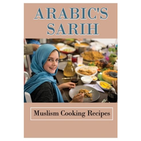 (영문도서) Arabic''s Sarih: Muslism Cooking Recipes: Get To Know About Cooking Paperback, Independently Published, English, 9798463542649