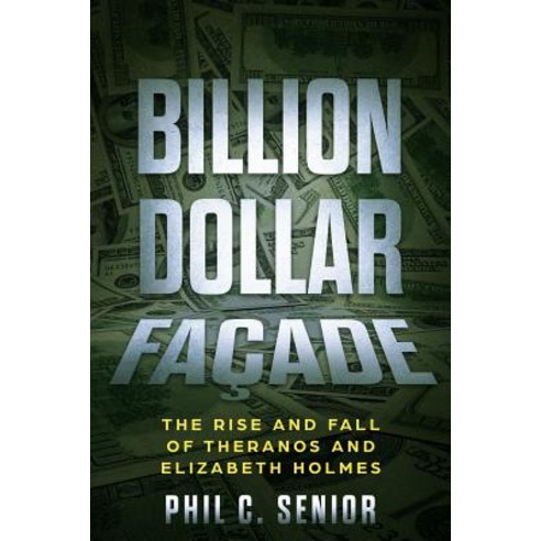 (영문도서) Billion Dollar Facade: The Rise And Fall Of Theranos And Elizabeth Holmes Paperback, Independently Published, English, 9781072311362