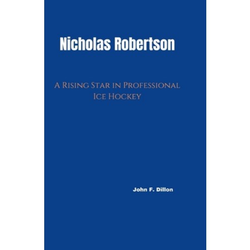 (영문도서) Nicholas Robertson: A Rising Star in Professional Ice Hockey Paperback, Independently Published, English, 9798329233018