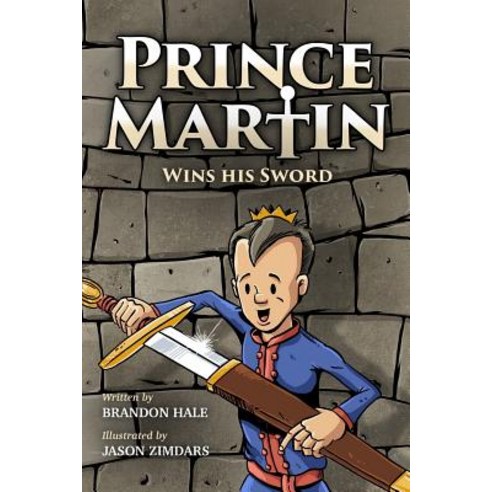 Prince Martin Wins His Sword: A Classic Tale About a Boy Who Discovers the True Meaning of Courage ... Paperback, Createspace Independent Publishing Platform