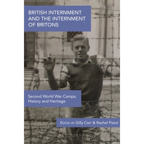 (영문도서) British Internment and the Internment of Britons: Second World War Camps History and Heritage Hardcover, Bloomsbury Publishing PLC, English, 9781350266254