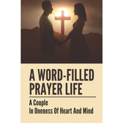 (영문도서) A Word-Filled Prayer Life: A Couple In Oneness Of Heart And Mind: Tradition Of Christ''S Church Paperback, Independently Published, English, 9798533174626