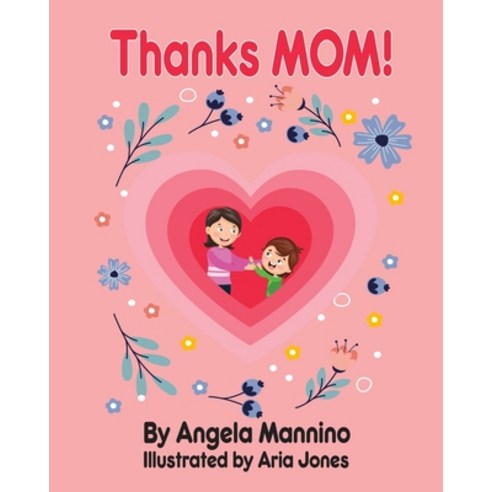 Thanks Mom!: By Angela Mannino - Kid''s Book About Mom - Mother''s Day books Paperback, Independently Published