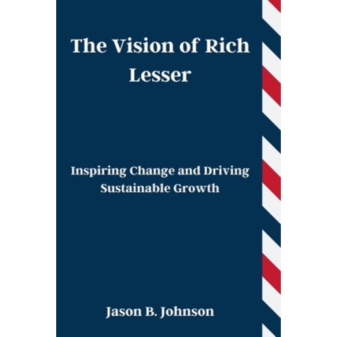 (영문도서) The Vision of Rich Lesser: Inspiring Change and Driving Sustainable Growth Paperback, Independently Published, English, 9798322486084