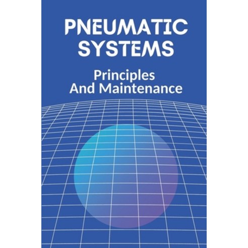 (영문도서) Pneumatic Systems: Principles And Maintenance: Pneumatic Books Paperback, Independently Published, English, 9798543642955
