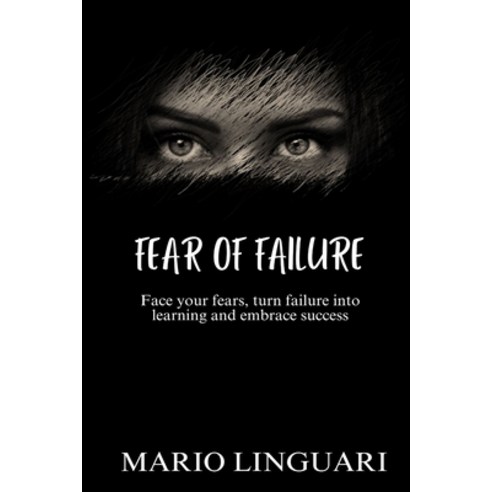 (영문도서) Fear of Failure: Face your fears turn failure into learning and embrace success Paperback, Independently Published, English, 9798856674766