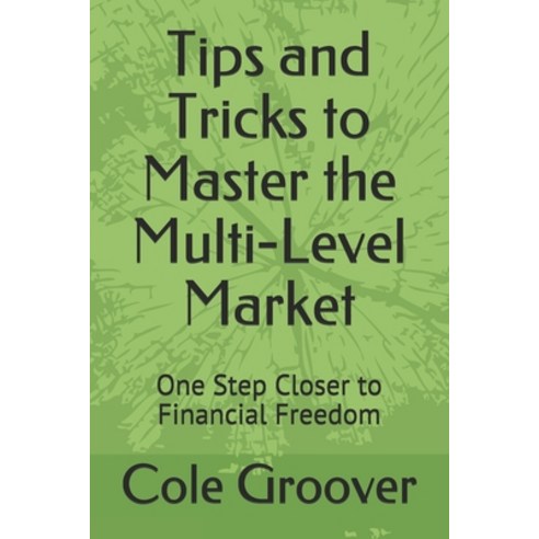 Tips and Tricks to Master the Multi-Level Market: One Step Closer to Financial Freedom Paperback, Independently Published, English, 9798738495687