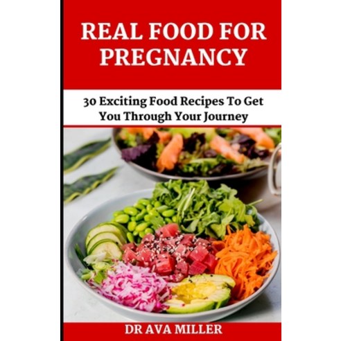 (영문도서) Real Food for Pregnancy: 30 Exciting Food Recipes to Get You Through Your Journey Paperback, Independently Published, English, 9798844638183