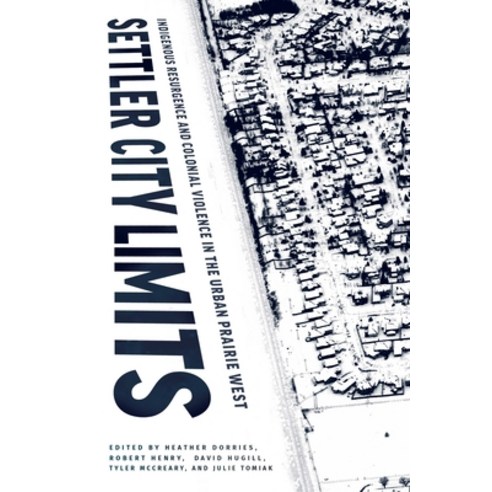 (영문도서) Settler City Limits: Indigenous Resurgence and Colonial Violence in the Urban Prairie West Hardcover, University of Manitoba Press, English, 9780887559006