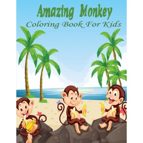 Amazing Monkey Coloring Book For Kids: Funny Anime Coloring Books for Kids. Paperback, Independently Published