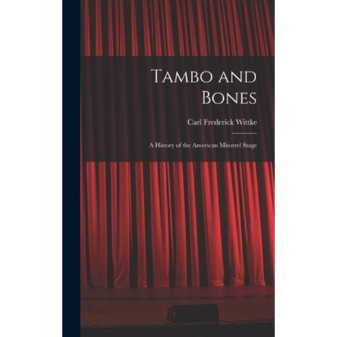(영문도서) Tambo and Bones: a History of the American Minstrel Stage Hardcover, Hassell Street Press, English, 9781013448676