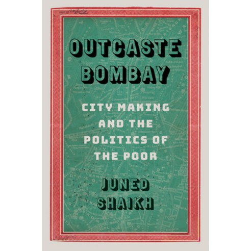 Outcaste Bombay: City Making and the Politics of the Poor Paperback, University of Washington Press, English, 9780295748504