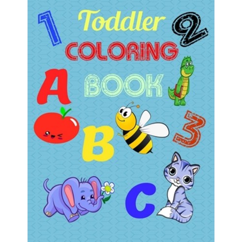 ABC Toddler Coloring Book: Alphabet fun coloring book for kids Ages 2 3 4 & 5 with Numbers Letter... Paperback, Independently Published