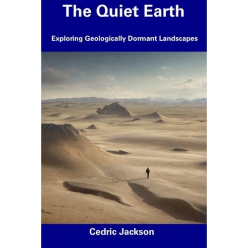 (영문도서) The Quiet Earth: Exploring Geologically Dormant Landscapes Paperback, Independently Published, English, 9798856228341