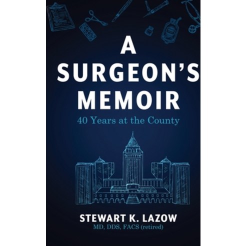 (영문도서) A Surgeon''s Memoir: 40 Years at the County Hardcover, Koehler Books, English, 9798888243091