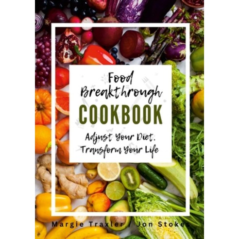 (영문도서) Food Breakthrough Cookbook: Adjust Your Diet Transform Your Life Paperback, Lulu.com, English, 9781312029095