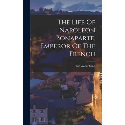 (영문도서) The Life Of Napoleon Bonaparte Emperor Of The French Hardcover, Legare Street Press, English, 9781017242546