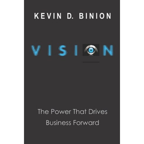 (영문도서) Vision: The Power the Drives Business Forward Paperback, Createspace Independent Pub..., English, 9781729554340