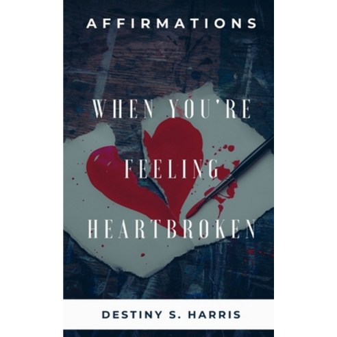When You''re Feeling Heartbroken: Affirmations Paperback, Independently Published, English, 9798702966014