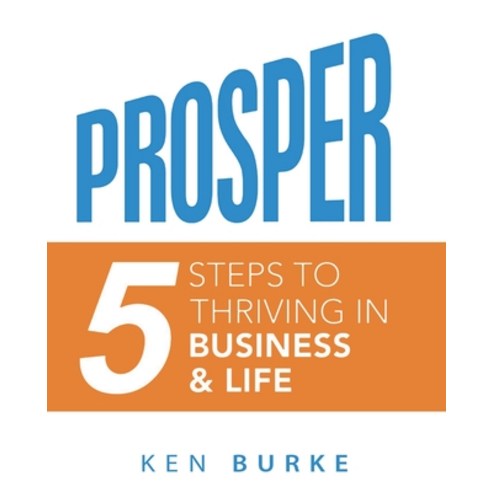 (영문도서) Prosper: Five Steps to Thriving in Business and in Life Paperback, Entrepreneurnow Network, English, 9780578997070