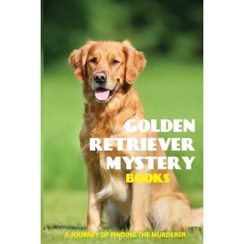 Golden Retriever Mystery Books- A Journey Of Finding The Murderer: A ...