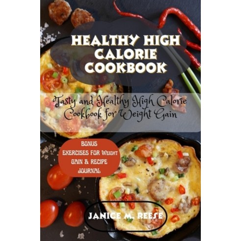 (영문도서) Healthy High Calorie Cookbook: Tasty and Healthy High Calorie Cookbook for Weight Gain Paperback, Independently Published, English, 9798389898981