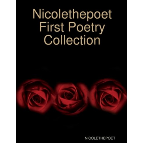 (영문도서) Nicolethepoet First Poetry Collection Paperback, Lulu.com, English, 9780359320578