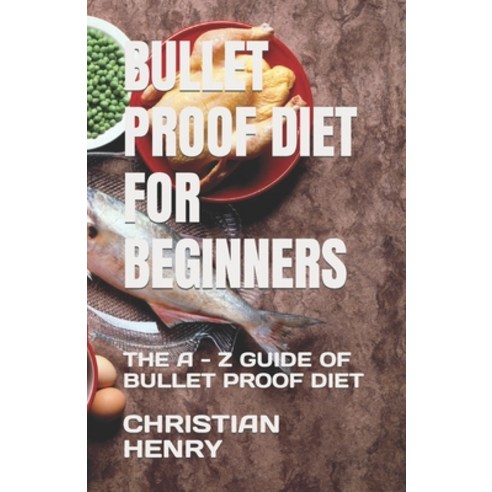 (영문도서) Bullet Proof Diet for Beginners: The a - Z Guide of Bullet Proof Diet Paperback, Independently Published, English, 9798376760727