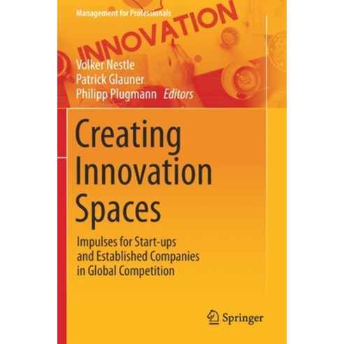 (영문도서) Creating Innovation Spaces: Impulses for Start-ups and Established Companies in Global Compet... Paperback, Springer, English, 9783030576448