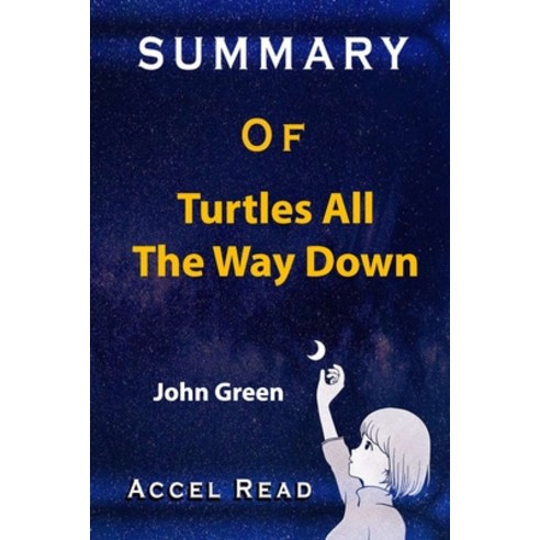 Summmary Of Turtles All the Way Down: John Green Accel Read Paperback, Independently Published, English, 9798599722380