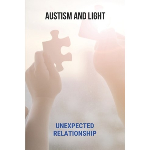 Austism And Light: Unexpected Relationship: Autism Root Cause Paperback, Independently Published, English, 9798748462679