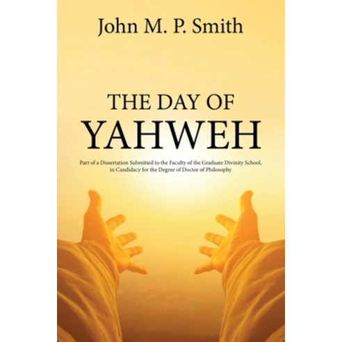 (영문도서) The Day of Yahweh: Part of a Dissertation Submitted to the Faculty of the Graduate Divinity S... Paperback, Left of Brain Books, English, 9781396319433