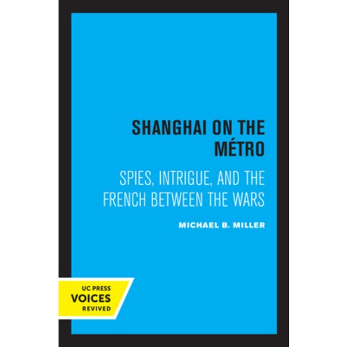 Shanghai on the Metro: Spies Intrigue and the French Between the Wars Hardcover, University of California Press