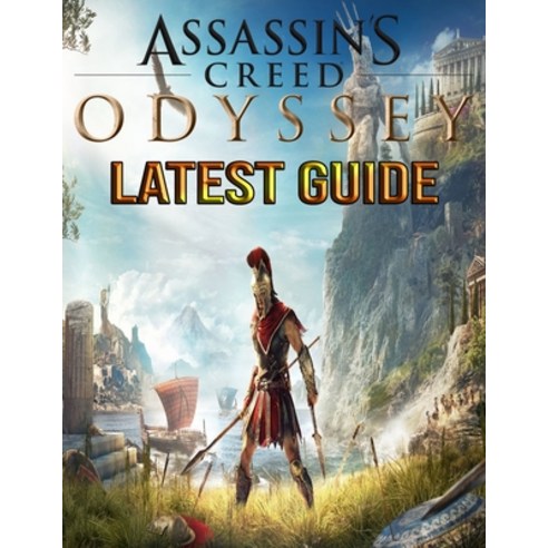 Assassin''s Creed Odyssey: LATEST GUIDE: The Complete Guide Walkthrough Tips and Hints to Become a ... Paperback, Independently Published
