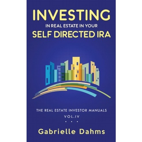 (영문도서) Investing in Real Estate in Your Self-Directed IRA: Secrets to Retiring Wealthy and Leaving a... Hardcover, Booksmart Press, English, 9798985367508