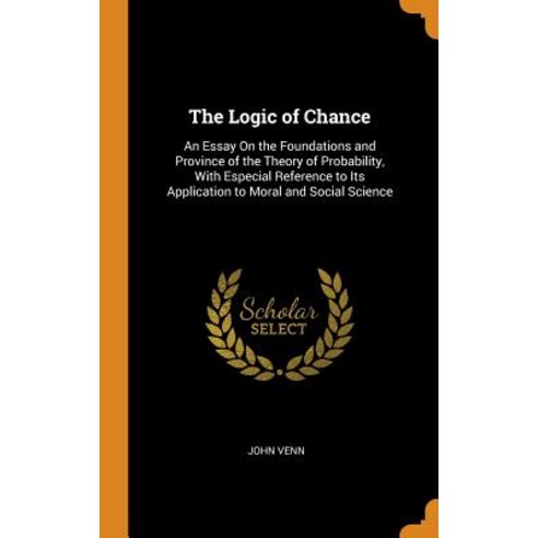 (영문도서) The Logic of Chance: An Essay On the Foundations and Province of the Theory of Probability W... Hardcover, Franklin Classics, English, 9780342395279