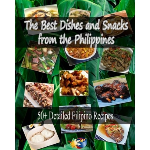 The Best Dishes and Snacks from the Philippines: 50+ Filipino Recipes Paperback, Independently Published, English, 9798693556942