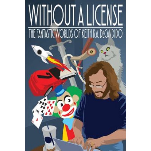 Without a License: The Fantastic Worlds of Keith R.A. DeCandido Paperback, Espec Books, English, 9781942990628