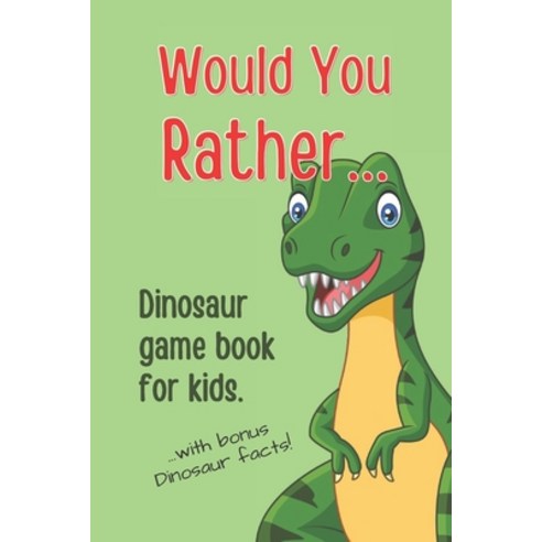 (영문도서) Would You Rather Dinosaur Game Book For Kids: With bonus Dinosaur facts. Paperback, Independently Published, English, 9798745181245