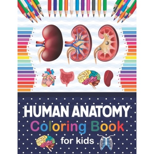 Human Anatomy Coloring Book For Kids: Human Body Anatomy Coloring Book For Kids Boys and Girls and ... Paperback, Independently Published, English, 9798566852041