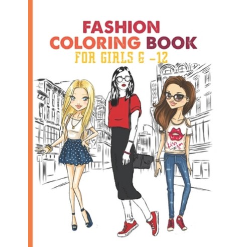 Fashion Coloring Book For Girls 6 -12: Fresh Styles Fashion Coloring Book For Girls With Gorgeous C... Paperback, Independently Published, English, 9798577102319