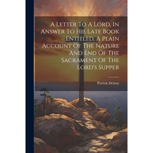 (영문도서) A Letter To A Lord In Answer To His Late Book Entitled A Plain Account Of The Nature And En... Paperback, Legare Street Press, English, 9781022253056