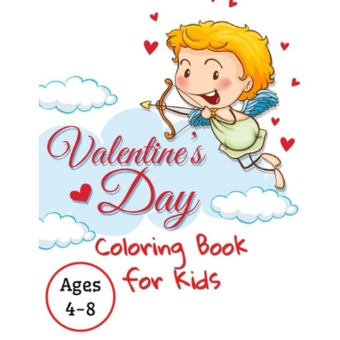 Valentine''s Day Coloring Book for Kids Ages 4-8: A Cute Coloring Book for Boys and Girls with Valent... Paperback, Independently Published, English, 9798595697743