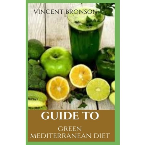 Guide to Green Mediterranean Diet: There''s a reason why Mediterranean diet plans are consistently ra... Paperback, Independently Published, English, 9798584826949